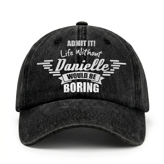 Admit It Life Without Your Name Would Be Boring Vintage Cap DANIELLE 13K1 C44PF