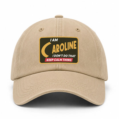 I Am Your Name I Don't Do That Keep Calm Thing Cap CAROLINE 13K1 C54PF
