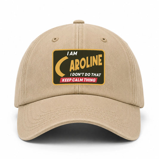 I Am Your Name I Don't Do That Keep Calm Thing Cap CAROLINE 13K1 C54PF