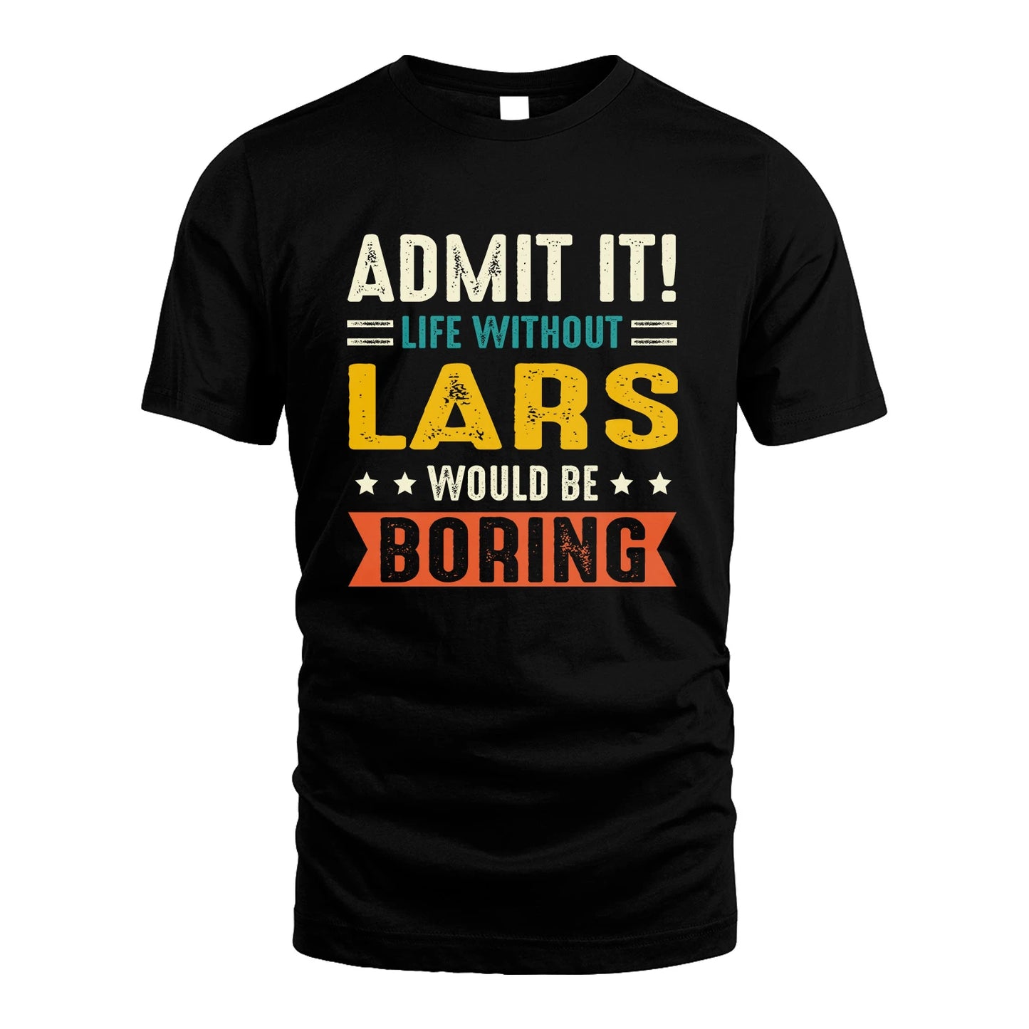 LARS 13K3-124–Personalized Funny Quote Apparel “Life Without NAME Would Be Boring”