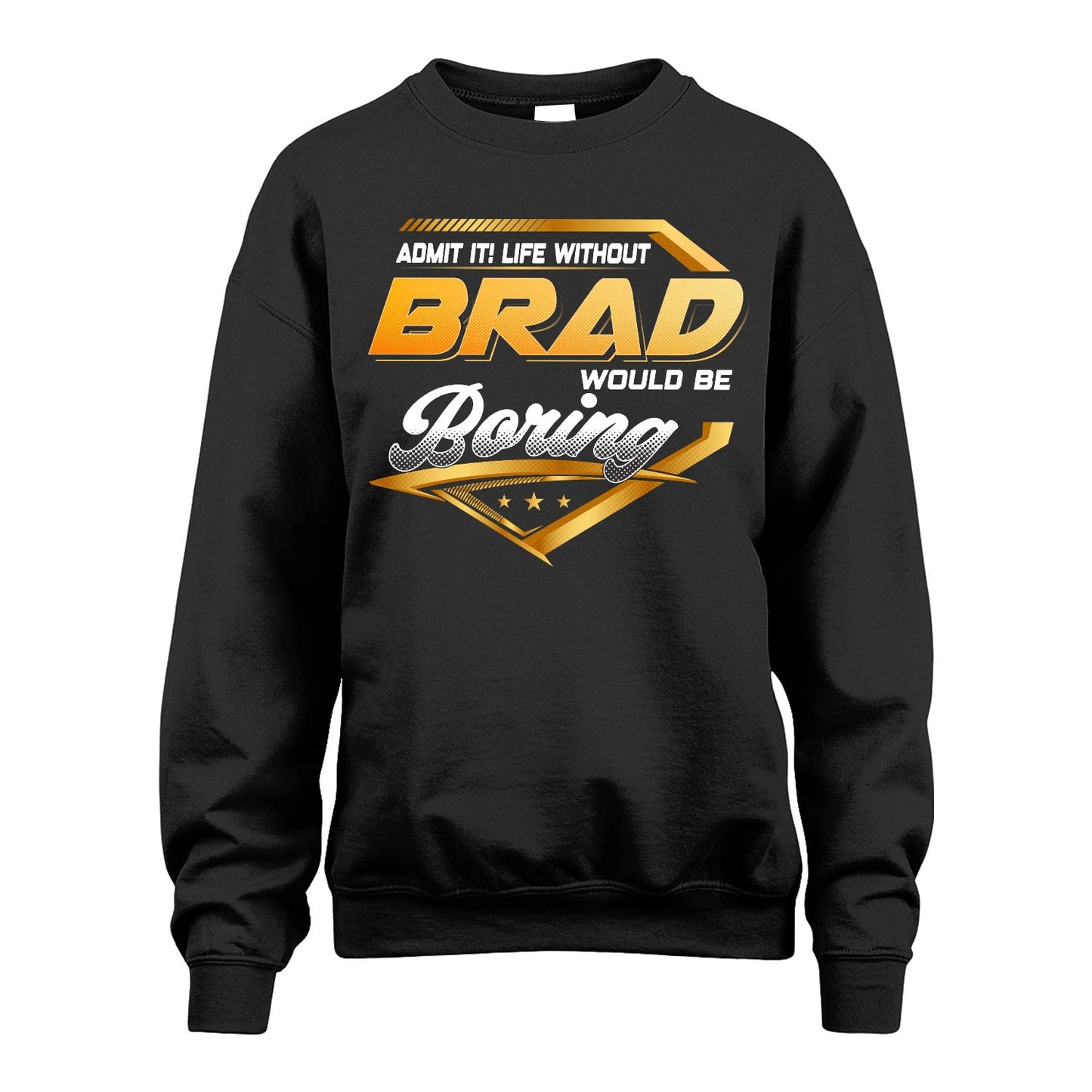 BRAD 13K1-513 Personalized "Admit It! Life Without ... Would Be Boring"