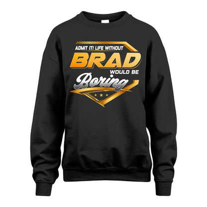 BRAD 13K1-513 Personalized "Admit It! Life Without ... Would Be Boring"
