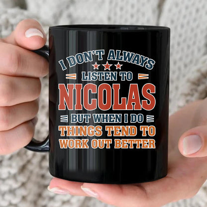 I Don’t Always Listen to Your Name Funny Mug NICOLAS 13K1 MG12