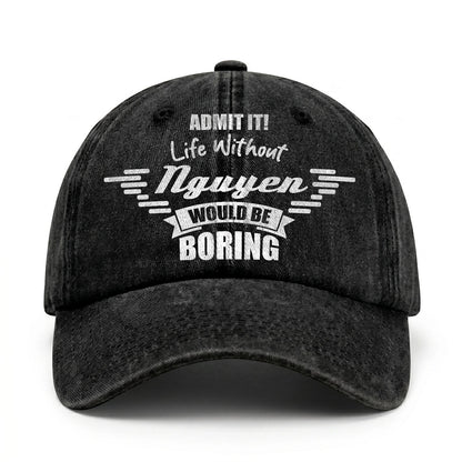 Admit It Life Without Your Name Would Be Boring Vintage Cap NGUYEN 13K1 C44PF
