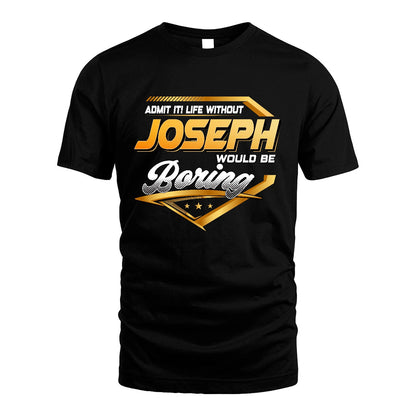 JOSEPH 13K1-513 Personalized "Admit It! Life Without ... Would Be Boring"