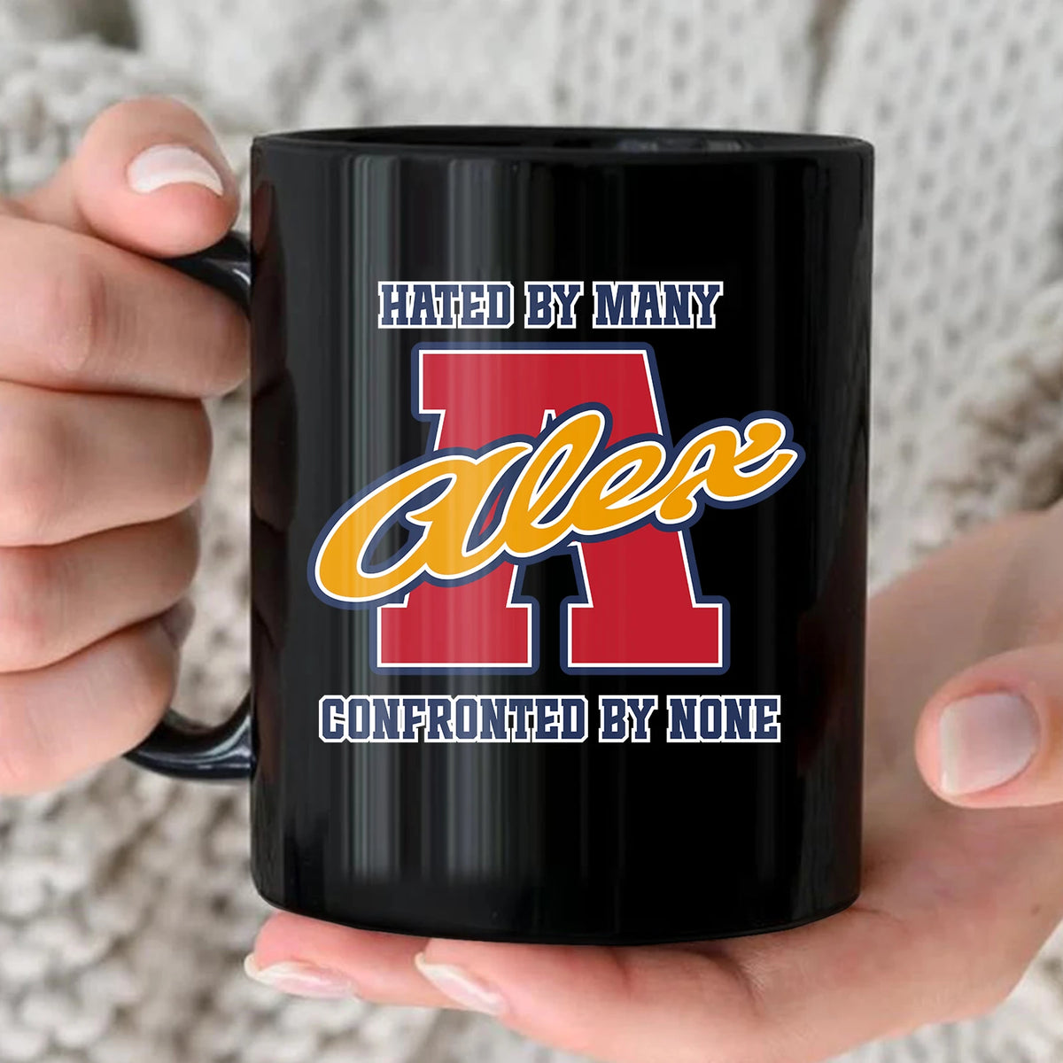 Hated By Many Confronted By None Cool Mug ALEX 13K1 MG16