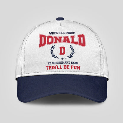 When God Made Your Name He Grinned And Said This'll Be Fun Blue Cap DONALD 13K1 C57PF