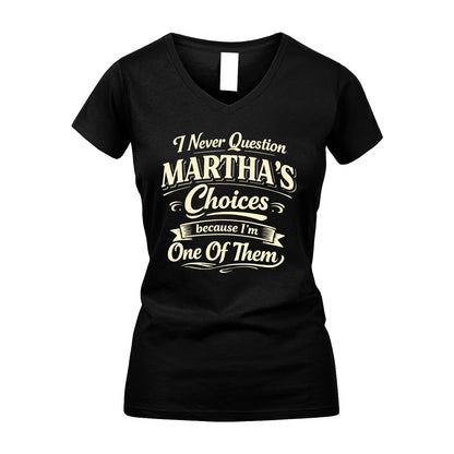 MARTHA 13K1-532 I Never Question... Choices Because I'm One Of Them