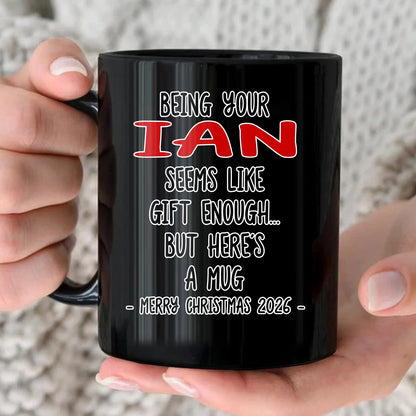 Being Your Name Seems Like Gift Enough Funny Christmas Mug Gift IAN 13K1 MG33