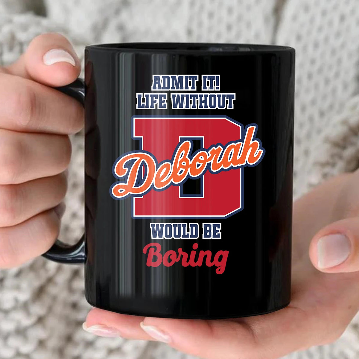 Admit It Life Without Your Name Would Be Boring Sporty Mug DEBORAH 13K1 MG17