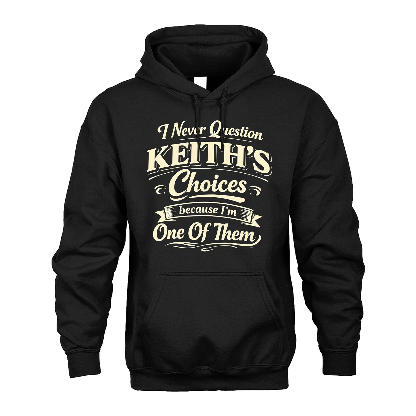 KEITH 13K1-532 I Never Question... Choices Because I'm One Of Them