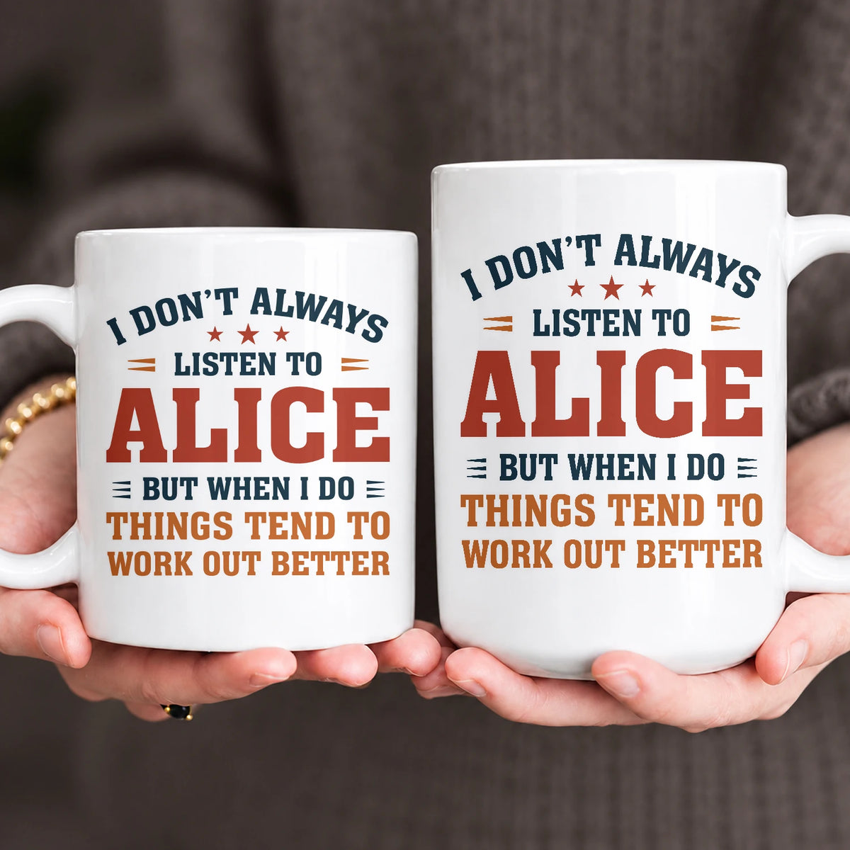 I Don’t Always Listen to Your Name Funny Mug ALICE 13K1 MG12