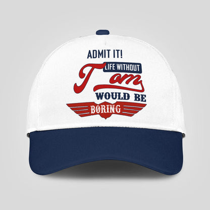 Admit It Life Without Your Name Would Be Boring Vintage Cap TOM 13K1 C52PF