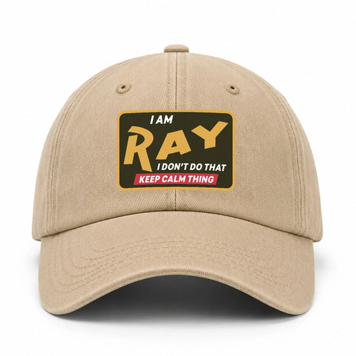 I Am Your Name I Don't Do That Keep Calm Thing Cap RAY 13K1 C54PF