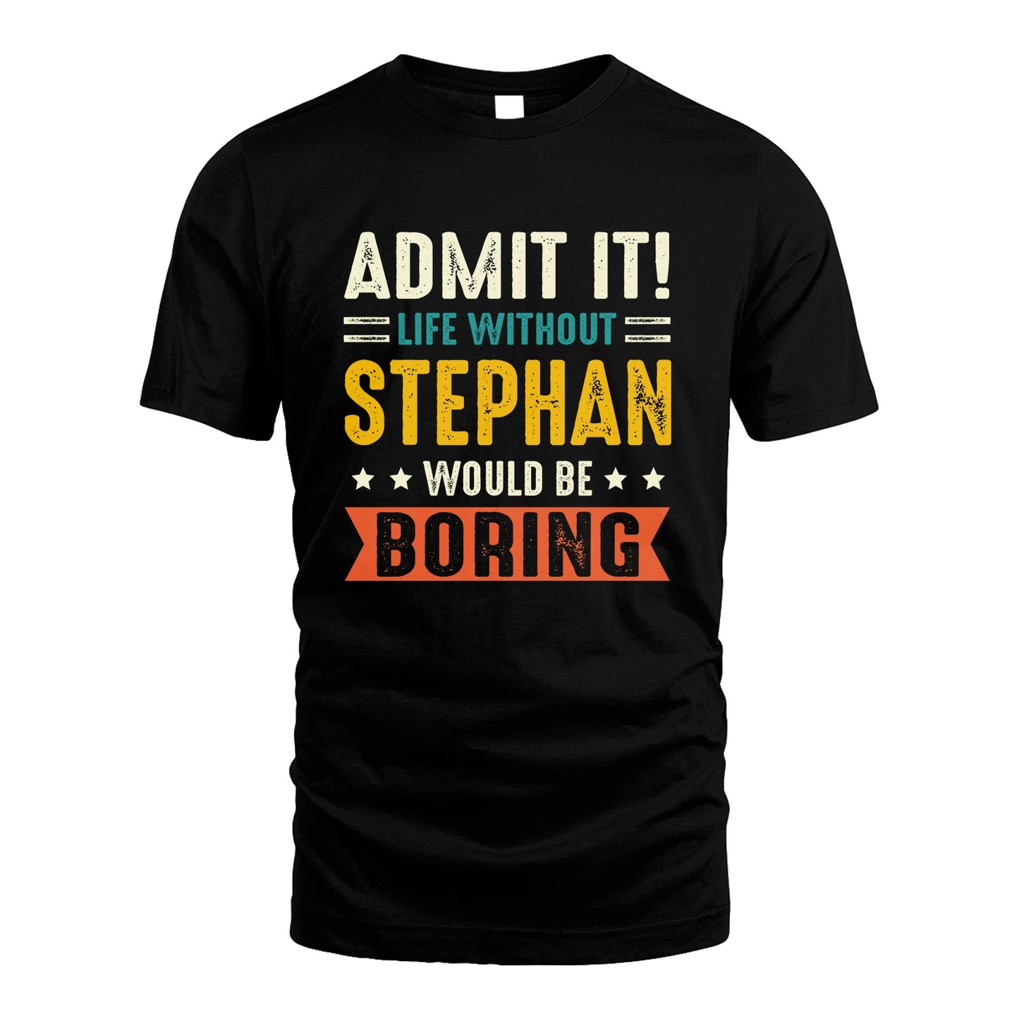STEPHAN 13K3-124–Personalized Funny Quote Apparel “Life Without NAME Would Be Boring”
