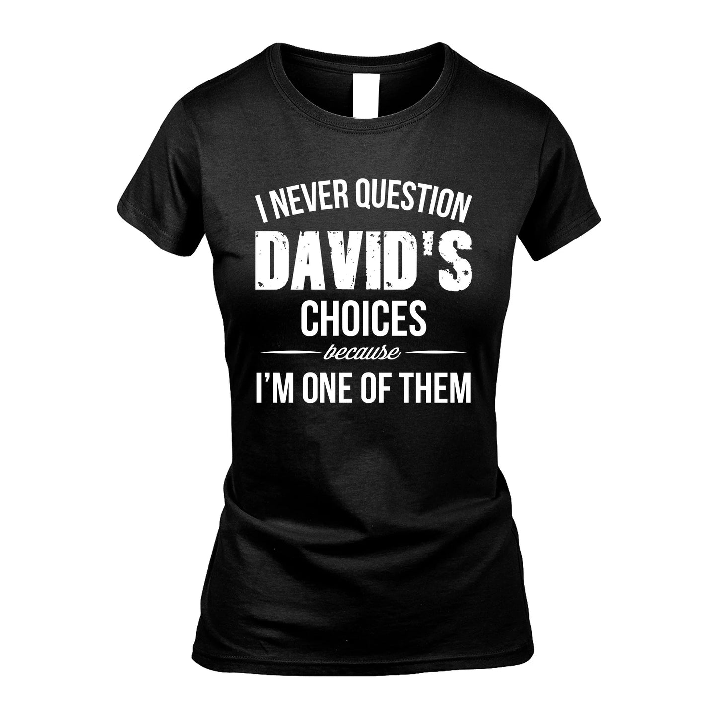 DAVID 13K1-441 Personalized "I Never Question ... Choices Because I'm One Of Them"