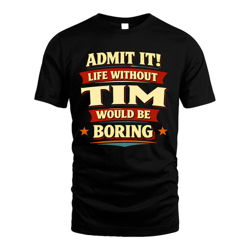 TIM 13K1-503 Admit It Life Without...