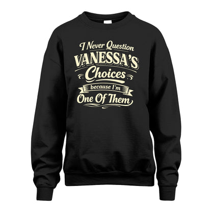 VANESSA 13K1-532 I Never Question... Choices Because I'm One Of Them