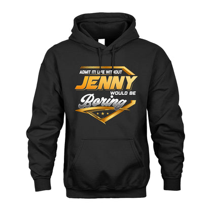 JENNY 13K1-513 Personalized "Admit It! Life Without ... Would Be Boring"