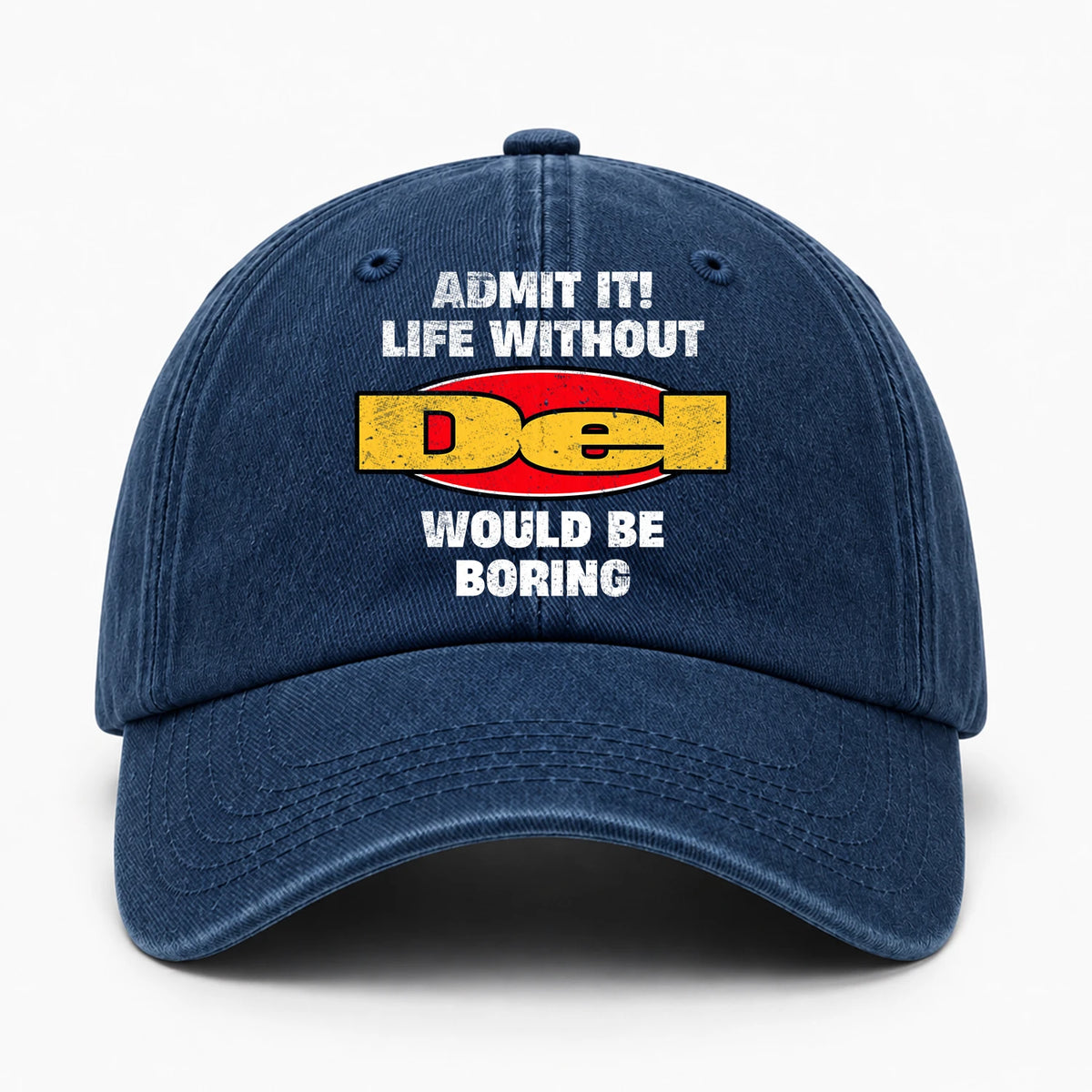 Admit It Life Without Your Name Would Be Boring Funny Washed Cap DEL 13K1 C169PF