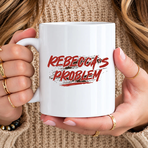Someone's Problem Funny Mug With Your Name REBECCA 13K1 MG14