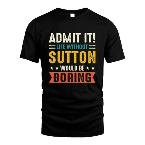 SUTTON 13K3-124–Personalized Funny Quote Apparel “Life Without NAME Would Be Boring”