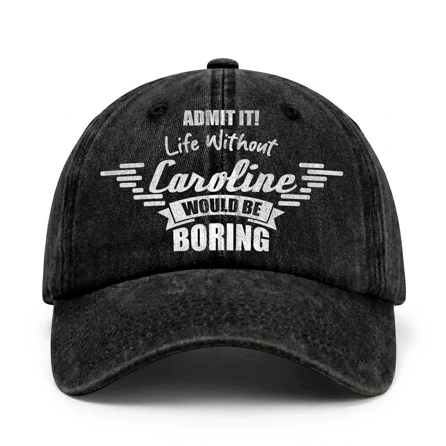 Admit It Life Without Your Name Would Be Boring Vintage Cap CAROLINE 13K1 C44PF