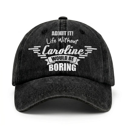 Admit It Life Without Your Name Would Be Boring Vintage Cap CAROLINE 13K1 C44PF