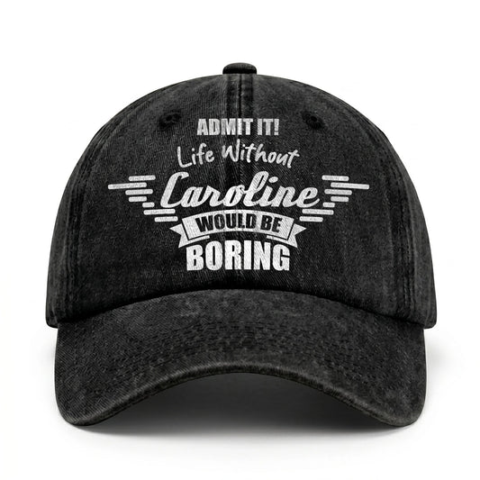 Admit It Life Without Your Name Would Be Boring Vintage Cap CAROLINE 13K1 C44PF