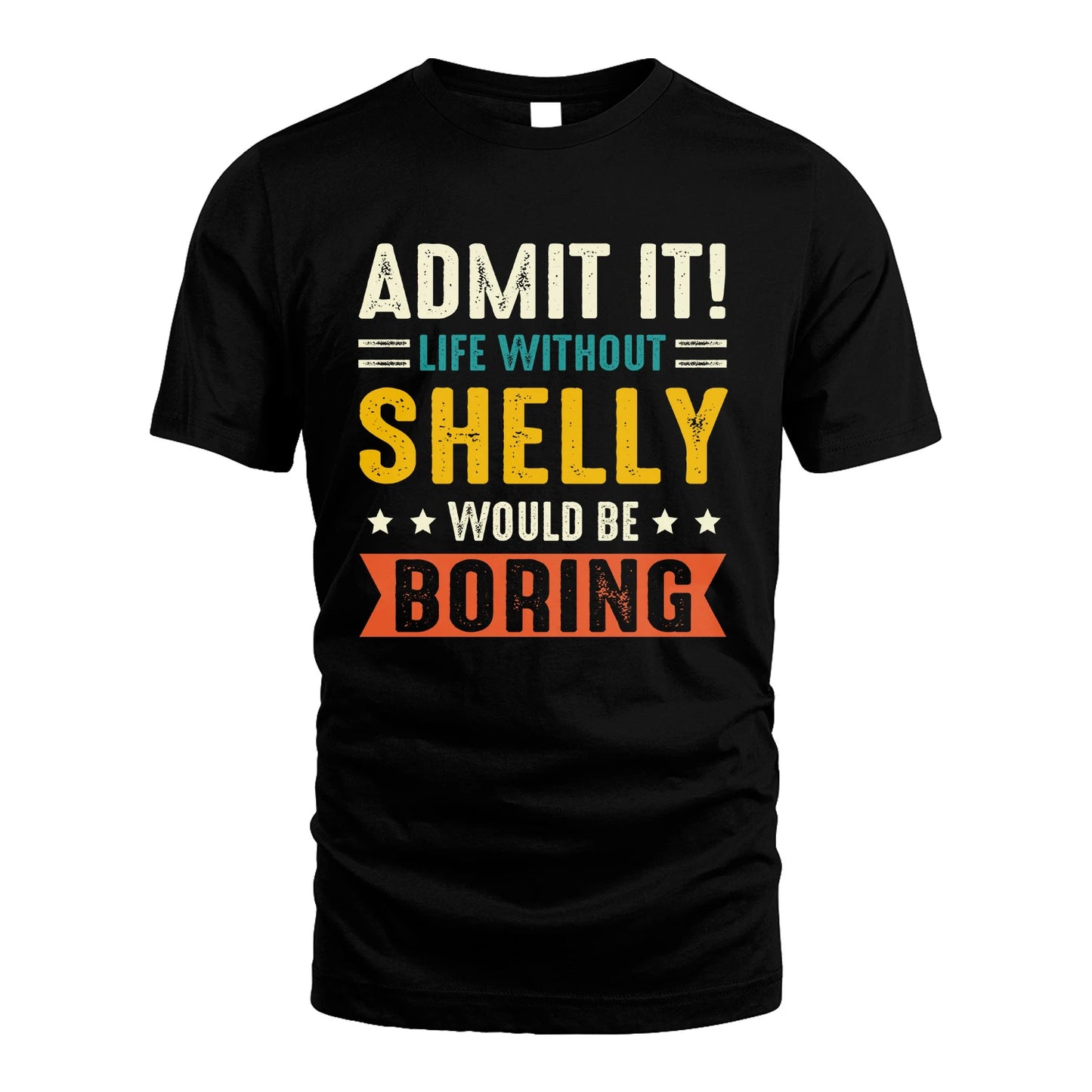 SHELLY 13K2-124–Personalized Funny Quote Apparel “Life Without NAME Would Be Boring”