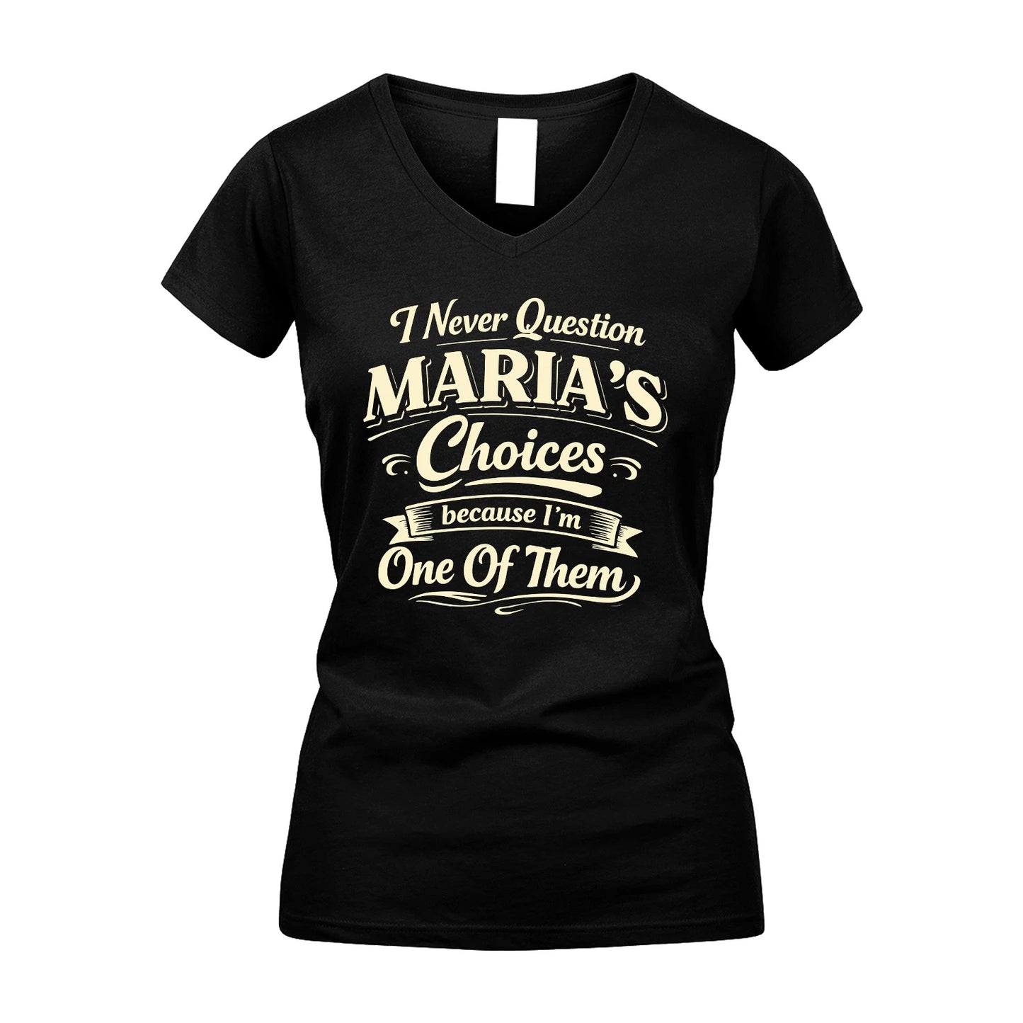 MARIA 13K1-532 I Never Question... Choices Because I'm One Of Them