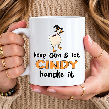 Keep Calm & Let Your Name Handle It Funny Witch Goose Mug CINDY 13K1 MG01