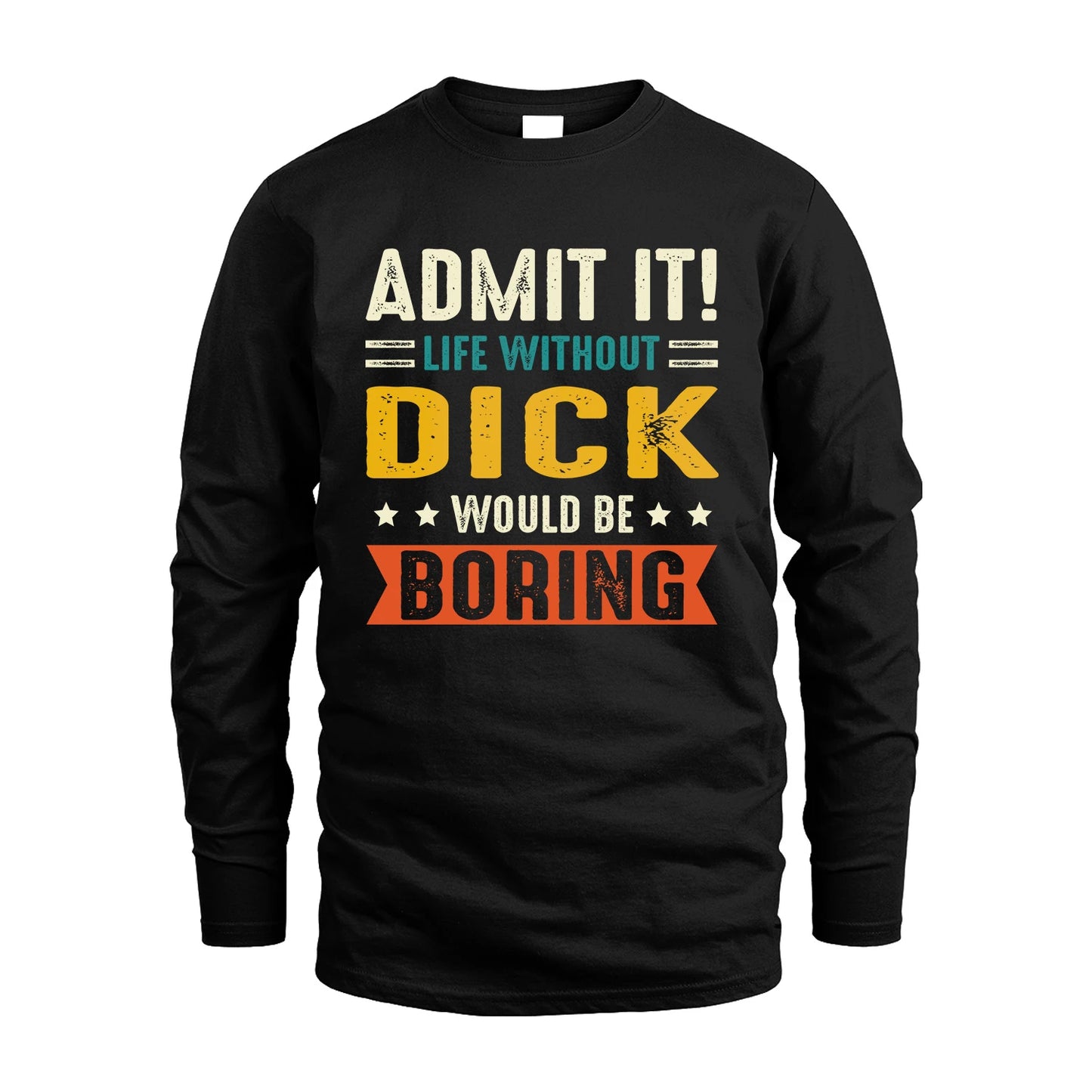 DICK 13K3-124–Personalized Funny Quote Apparel “Life Without NAME Would Be Boring”
