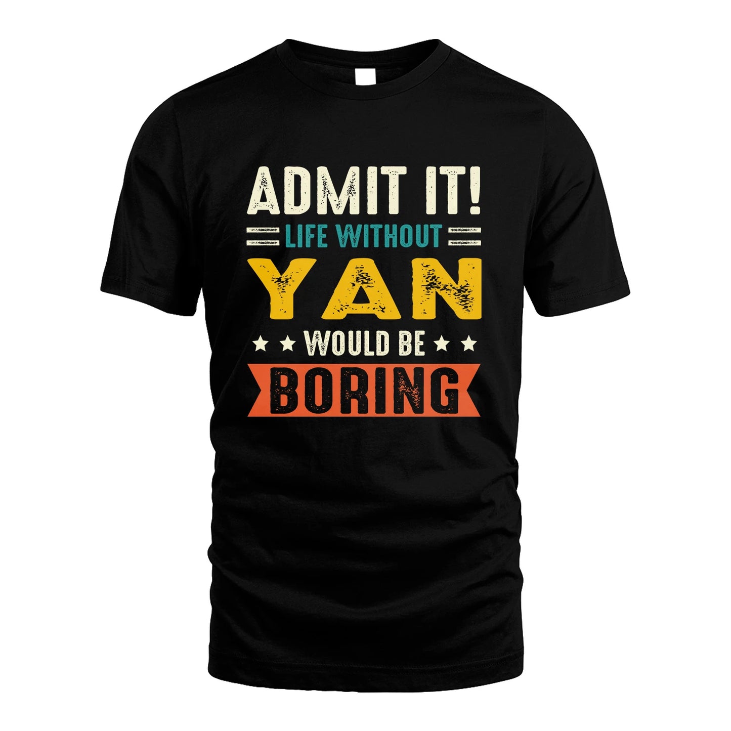 YAN 13K3-124–Personalized Funny Quote Apparel “Life Without NAME Would Be Boring”