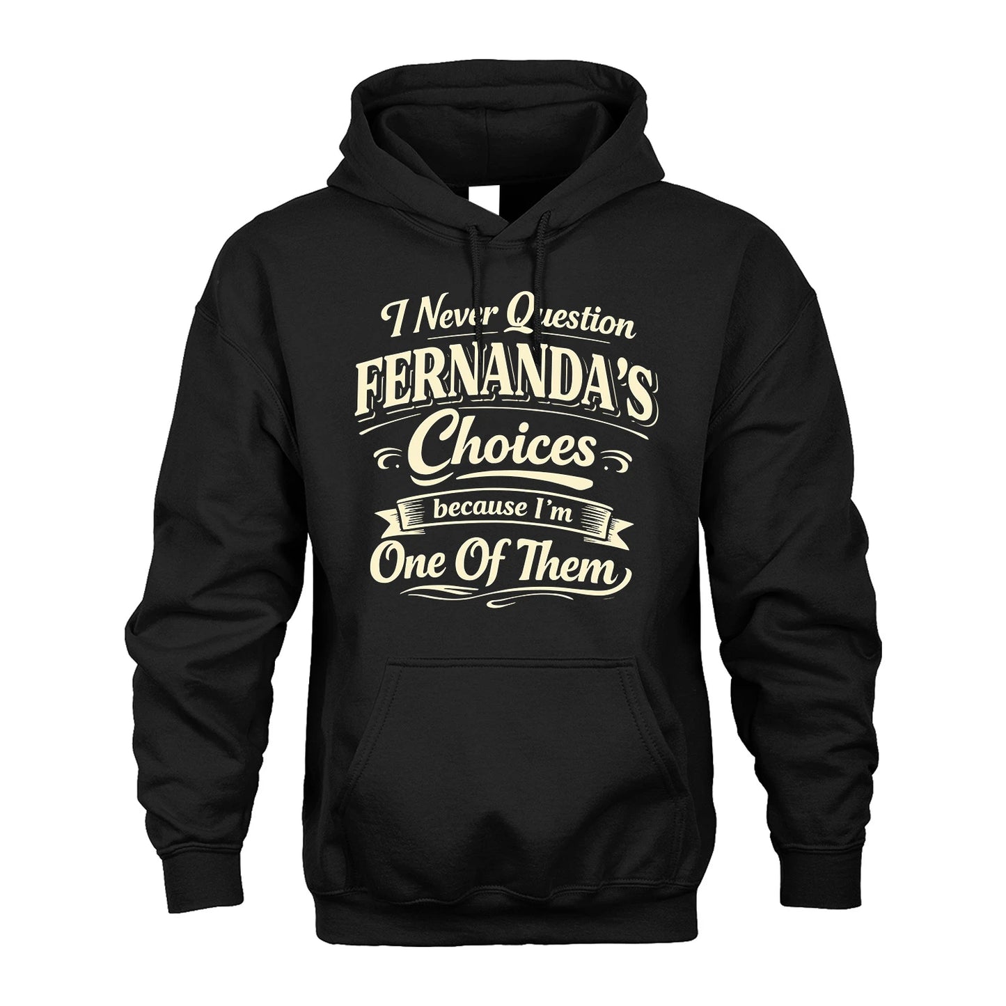 FERNANDA 13K1-532 I Never Question... Choices Because I'm One Of Them