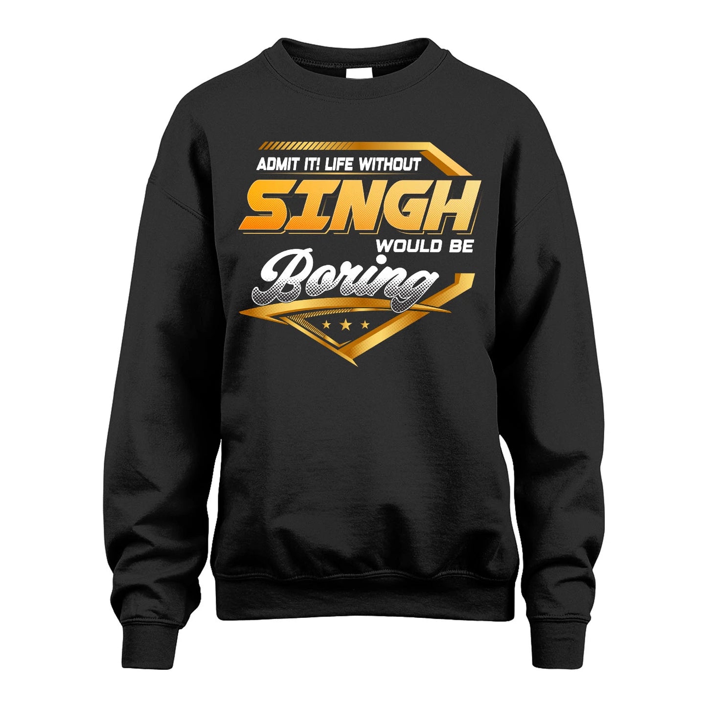 SINGH 13K1-513 Personalized "Admit It! Life Without ... Would Be Boring"