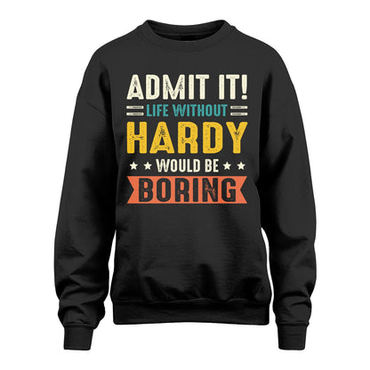 HARDY 13K3-124–Personalized Funny Quote Apparel “Life Without NAME Would Be Boring”