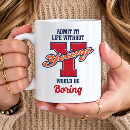 Admit It Life Without Your Name Would Be Boring Sporty Mug YOUNG 13K1 MG17