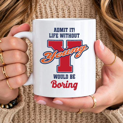 Admit It Life Without Your Name Would Be Boring Sporty Mug YOUNG 13K1 MG17