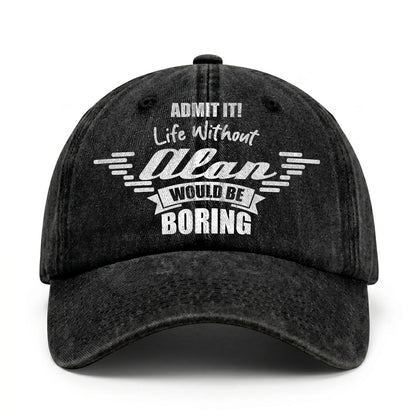 Admit It Life Without Your Name Would Be Boring Vintage Cap ALAN 13K1 C44PF
