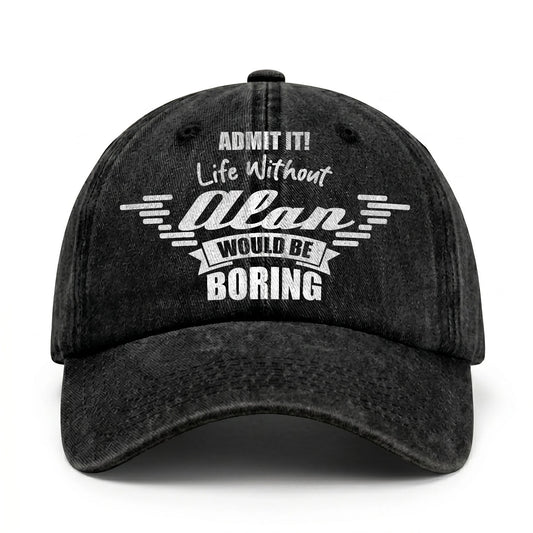 Admit It Life Without Your Name Would Be Boring Vintage Cap ALAN 13K1 C44PF