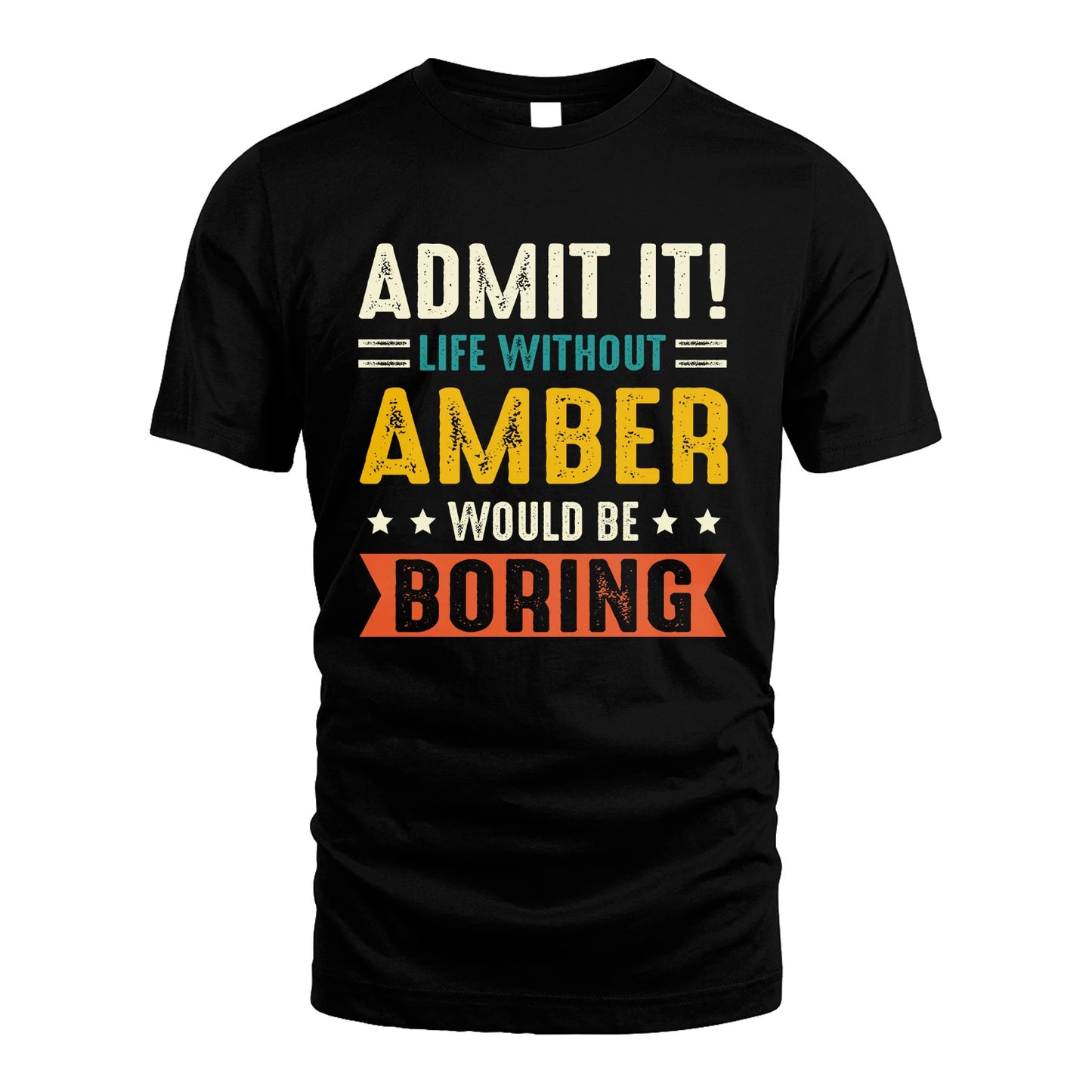 AMBER 13K1-124–Personalized Funny Quote Apparel “Life Without NAME Would Be Boring”