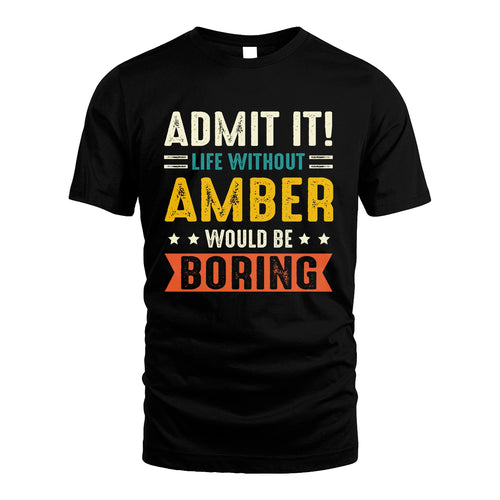 AMBER 13K1-124–Personalized Funny Quote Apparel “Life Without NAME Would Be Boring”