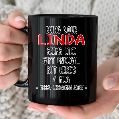 Being Your Name Seems Like Gift Enough Funny Christmas Mug Gift LINDA 13K1 MG33