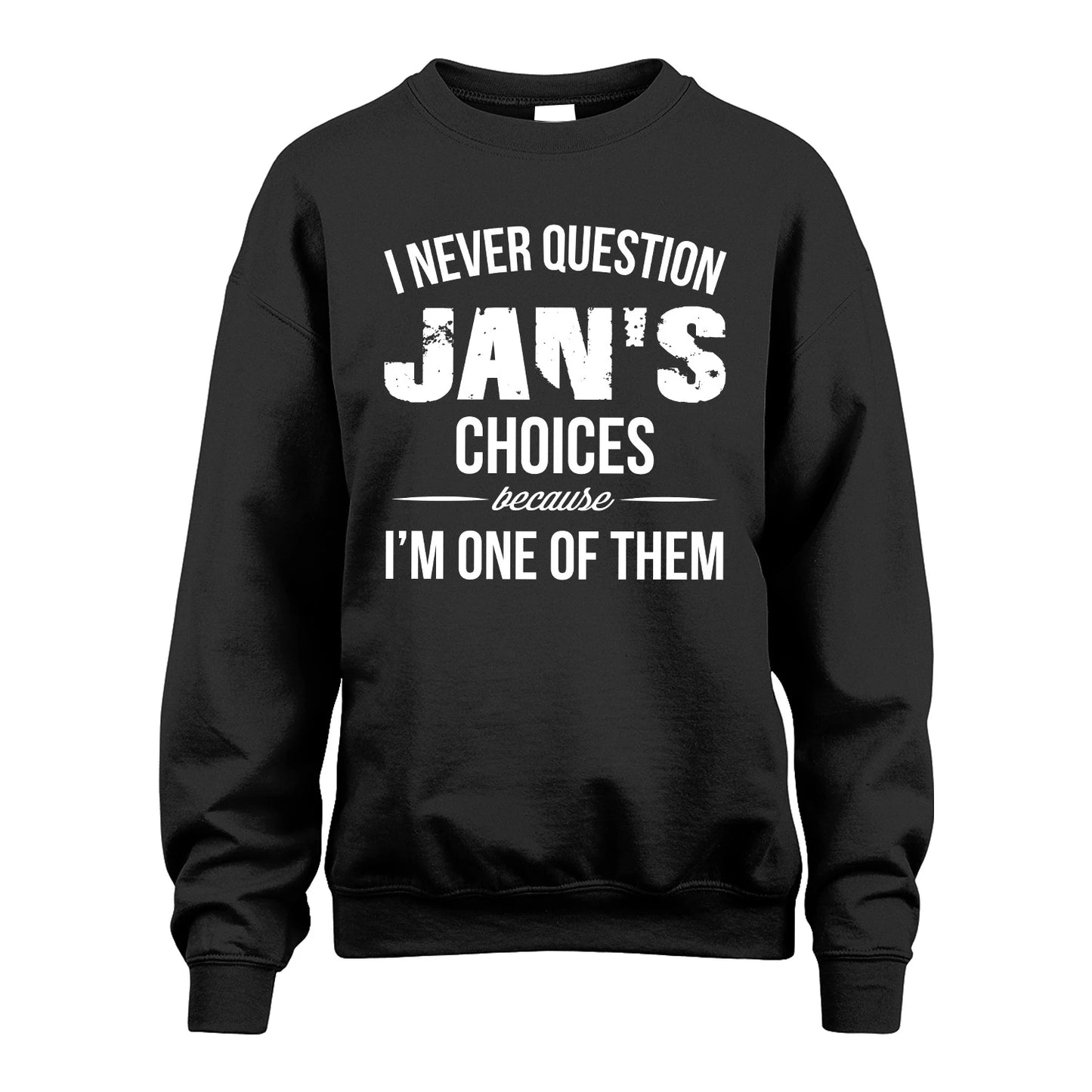 JAN 13K1-441 Personalized "I Never Question ... Choices Because I'm One Of Them"
