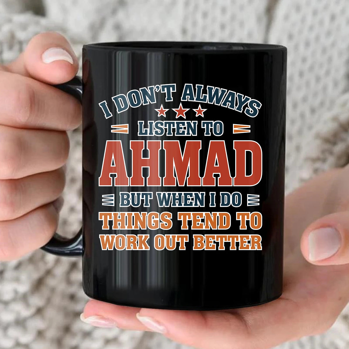 I Don’t Always Listen to Your Name Funny Mug AHMAD 13K1 MG12