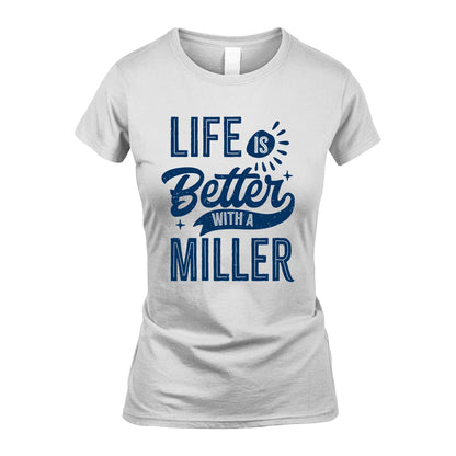 MILLER 13K1-116 Personalized Name Quote T-Shirt Life Is Better With Unisex Gift