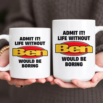 Admit It Life Without Your Name Would Be Boring Vintage Mug BEN 13K1 MG11