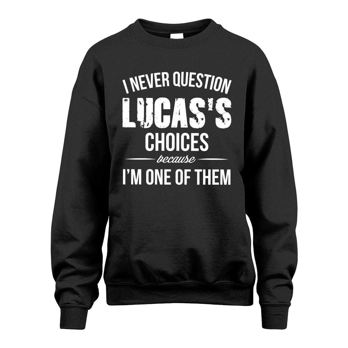 LUCAS 13K1-441 Personalized "I Never Question ... Choices Because I'm One Of Them"