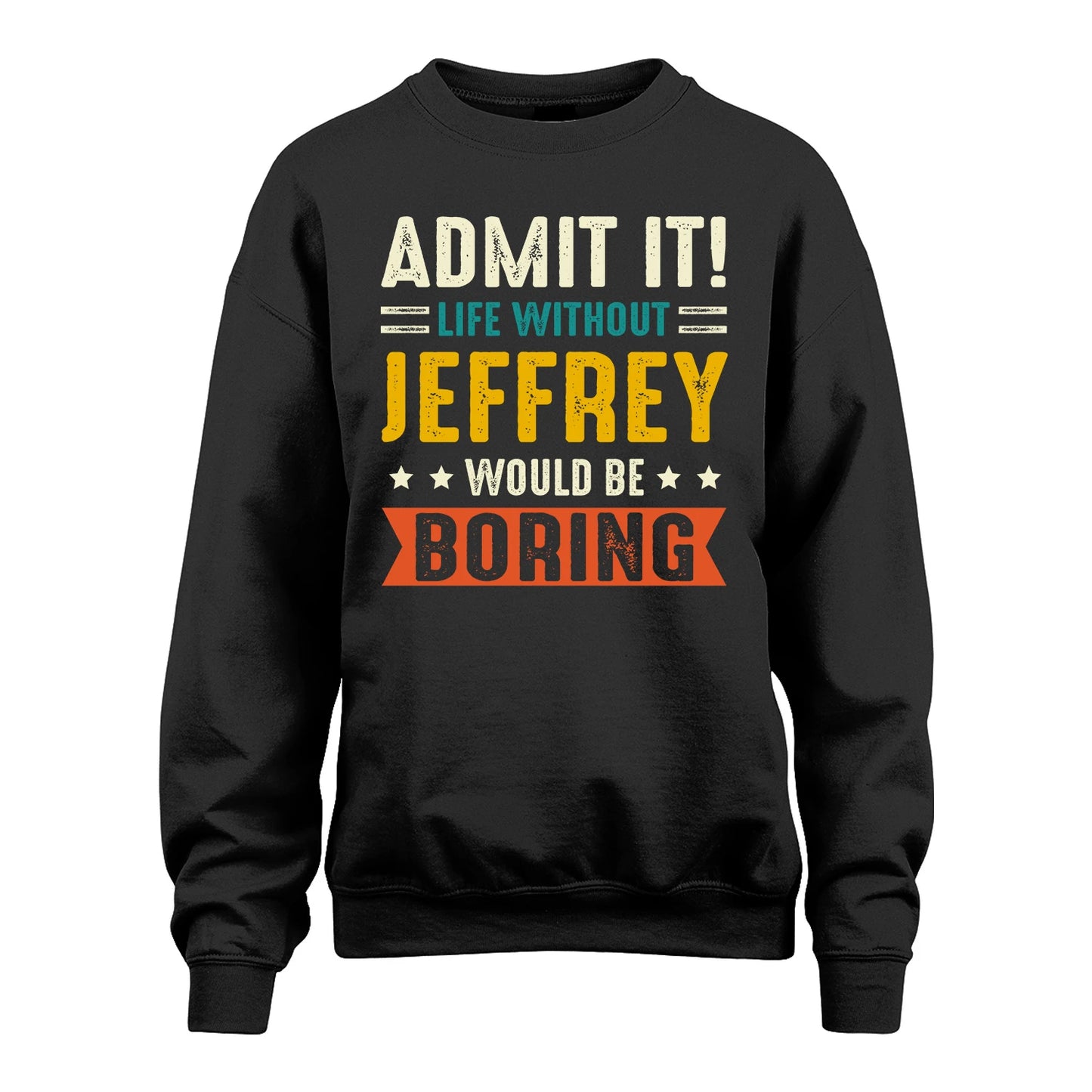 JEFFREY 13K1-124–Personalized Funny Quote Apparel “Life Without NAME Would Be Boring”